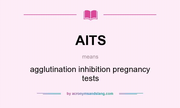 What does AITS mean? It stands for agglutination inhibition pregnancy tests