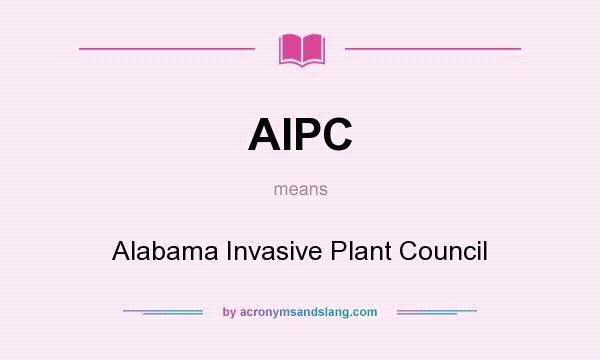 What does AIPC mean? It stands for Alabama Invasive Plant Council