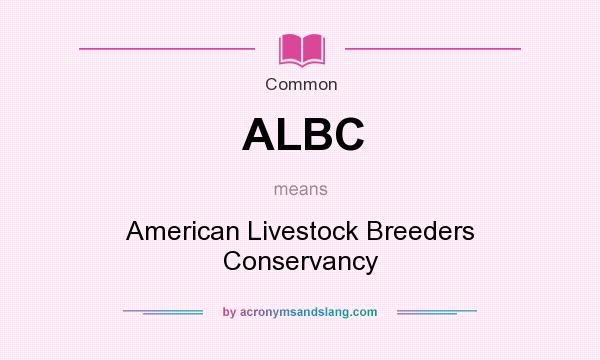 What does ALBC mean? It stands for American Livestock Breeders Conservancy