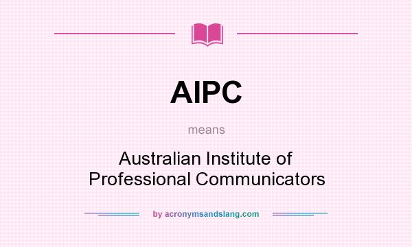 What does AIPC mean? It stands for Australian Institute of Professional Communicators