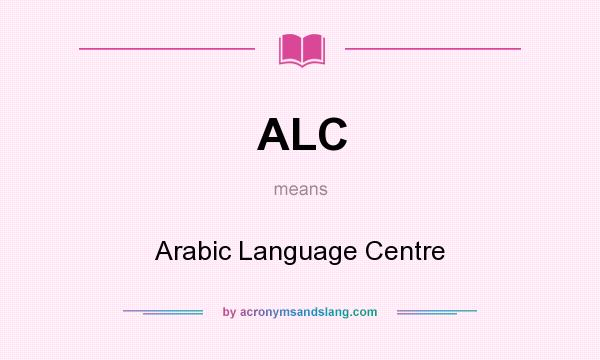 What does ALC mean? It stands for Arabic Language Centre