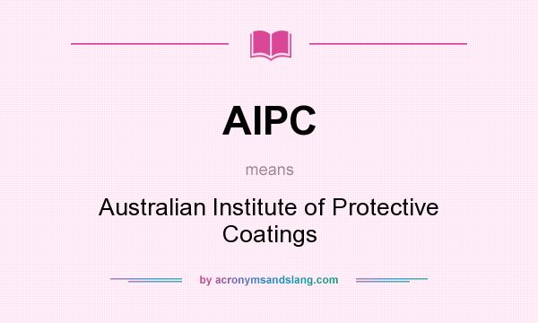 What does AIPC mean? It stands for Australian Institute of Protective Coatings