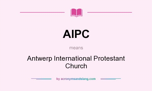 What does AIPC mean? It stands for Antwerp International Protestant Church
