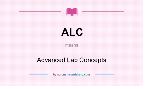 What does ALC mean? It stands for Advanced Lab Concepts