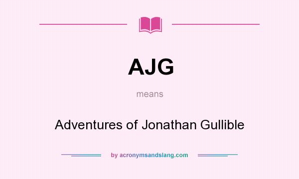 What does AJG mean? It stands for Adventures of Jonathan Gullible