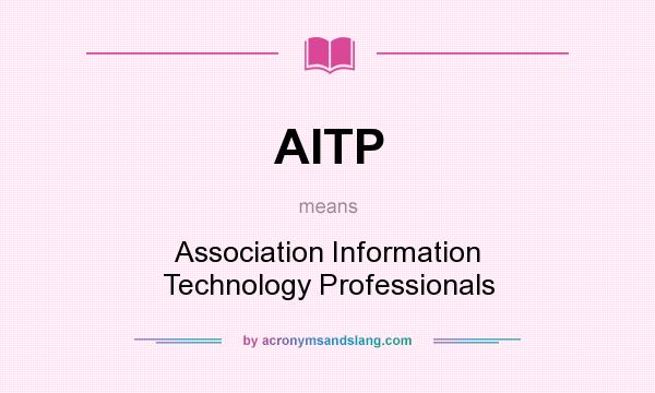What does AITP mean? It stands for Association Information Technology Professionals