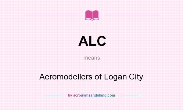 What does ALC mean? It stands for Aeromodellers of Logan City