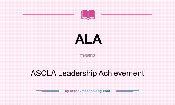 What does ALA mean? It stands for ASCLA Leadership Achievement