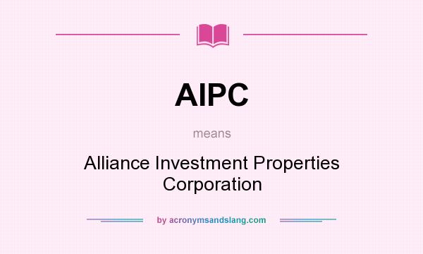 What does AIPC mean? It stands for Alliance Investment Properties Corporation