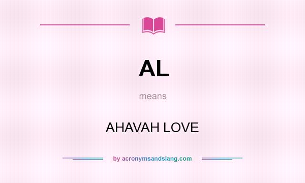 What does AL mean? It stands for AHAVAH LOVE