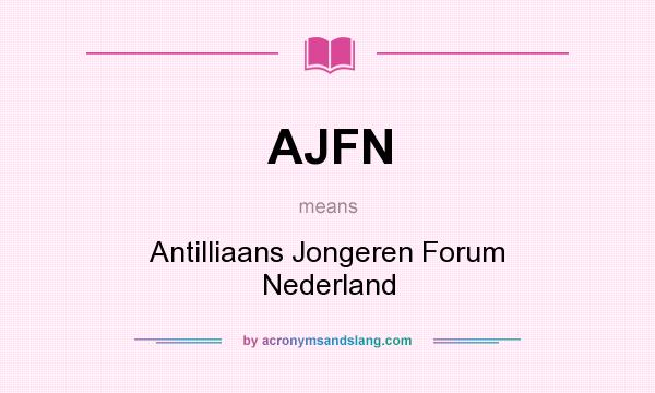 What does AJFN mean? It stands for Antilliaans Jongeren Forum Nederland