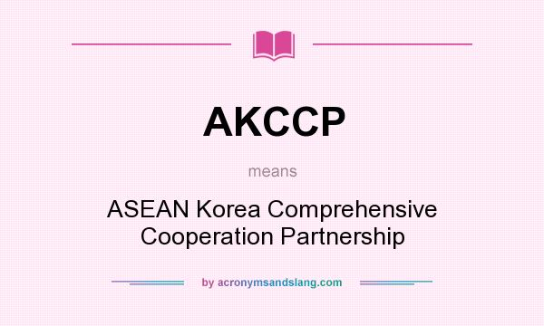 What does AKCCP mean? It stands for ASEAN Korea Comprehensive Cooperation Partnership