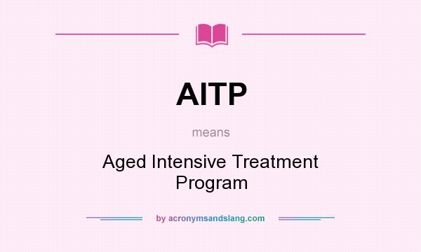 What does AITP mean? It stands for Aged Intensive Treatment Program