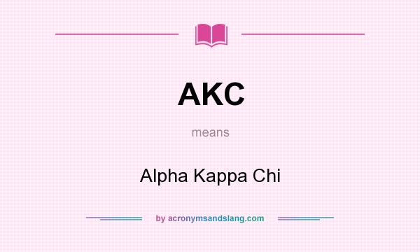 What does AKC mean? It stands for Alpha Kappa Chi
