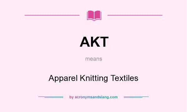 What does AKT mean? It stands for Apparel Knitting Textiles