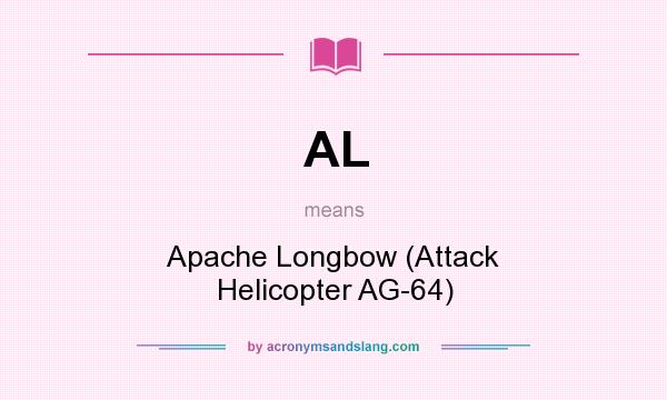 What does AL mean? It stands for Apache Longbow (Attack Helicopter AG-64)