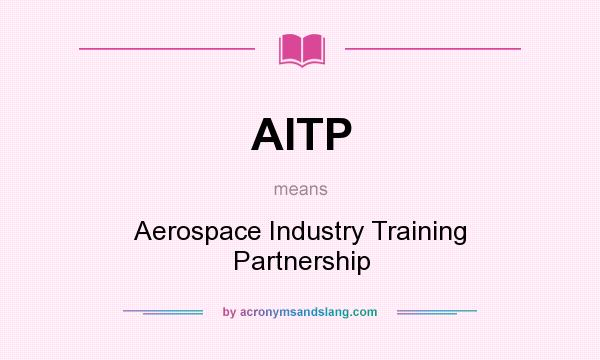 What does AITP mean? It stands for Aerospace Industry Training Partnership