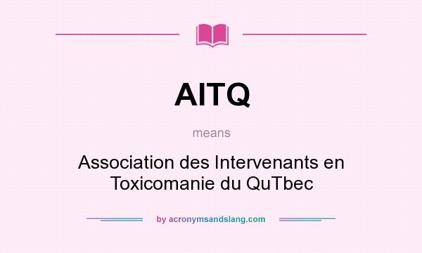 What does AITQ mean? It stands for Association des Intervenants en Toxicomanie du QuTbec