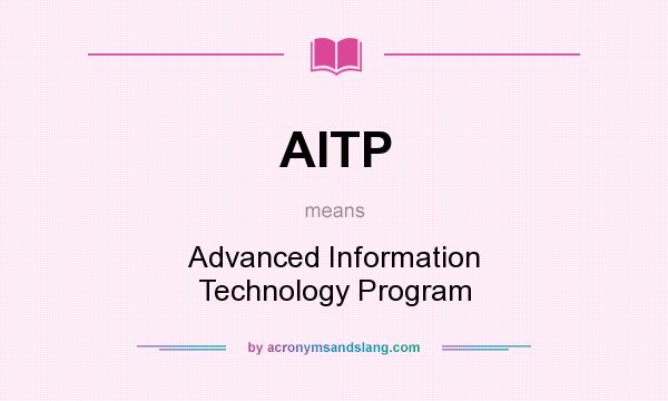 What does AITP mean? It stands for Advanced Information Technology Program