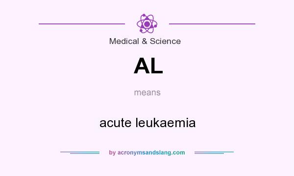 What does AL mean? It stands for acute leukaemia
