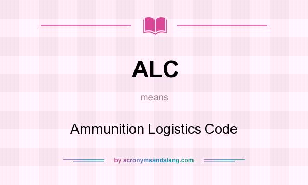 What does ALC mean? It stands for Ammunition Logistics Code