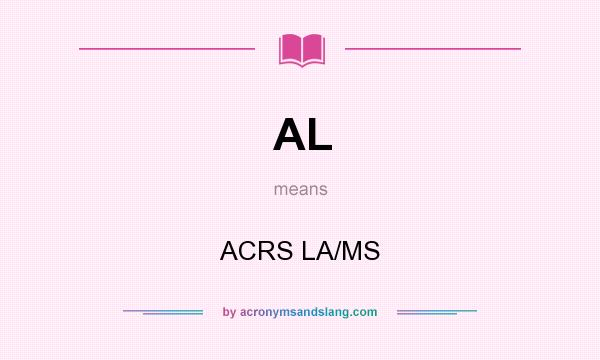 What does AL mean? It stands for ACRS LA/MS