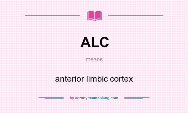 What does ALC mean? It stands for anterior limbic cortex