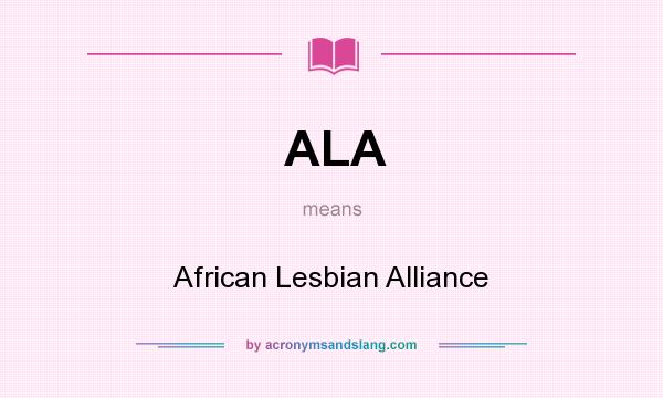 What does ALA mean? It stands for African Lesbian Alliance