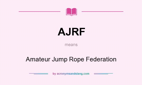 What does AJRF mean? It stands for Amateur Jump Rope Federation