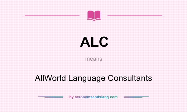 What does ALC mean? It stands for AllWorld Language Consultants