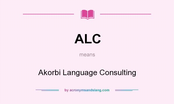 What does ALC mean? It stands for Akorbi Language Consulting