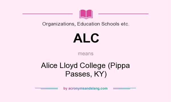 What does ALC mean? It stands for Alice Lloyd College (Pippa Passes, KY)