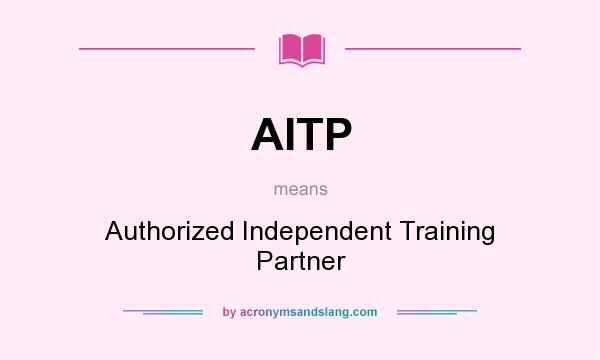 What does AITP mean? It stands for Authorized Independent Training Partner