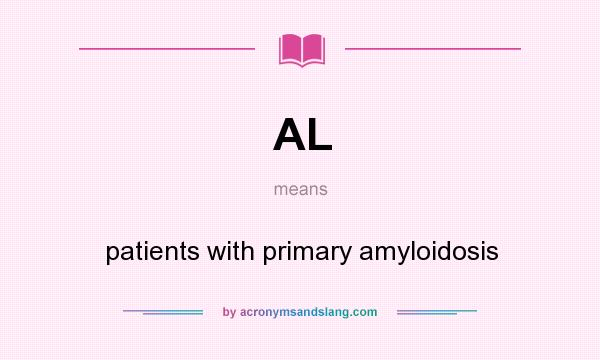 What does AL mean? It stands for patients with primary amyloidosis
