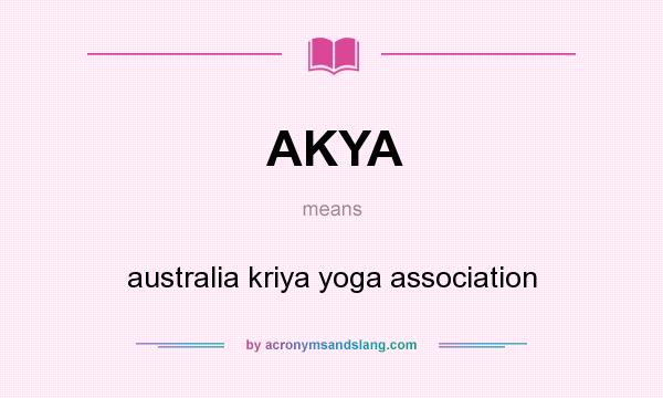What does AKYA mean? It stands for australia kriya yoga association