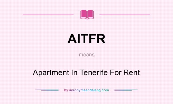 What does AITFR mean? It stands for Apartment In Tenerife For Rent