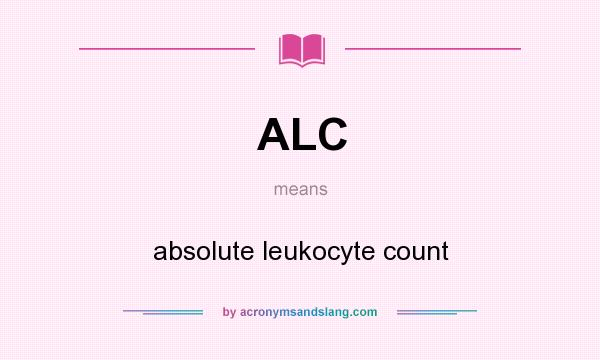 What does ALC mean? It stands for absolute leukocyte count