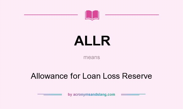 What does ALLR mean? It stands for Allowance for Loan Loss Reserve