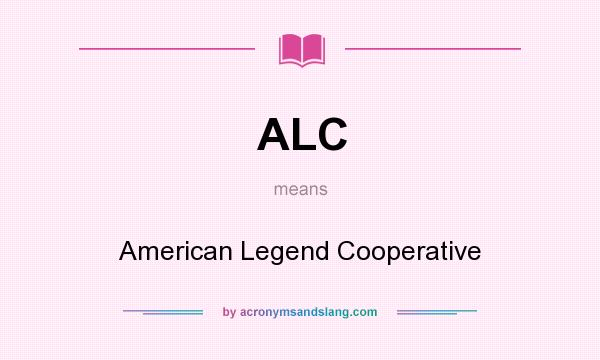 What does ALC mean? It stands for American Legend Cooperative