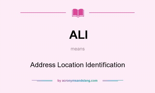 What does ALI mean? It stands for Address Location Identification