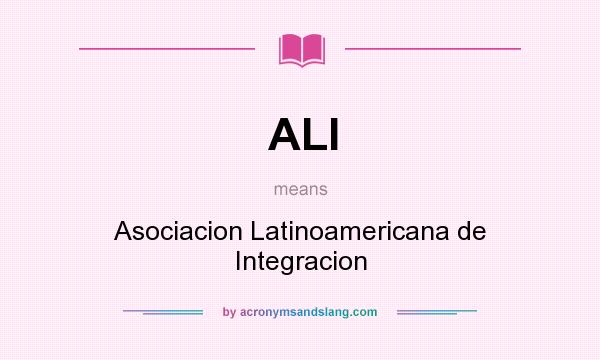 What does ALI mean? It stands for Asociacion Latinoamericana de Integracion
