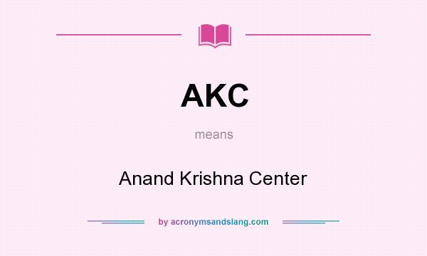 What does AKC mean? It stands for Anand Krishna Center