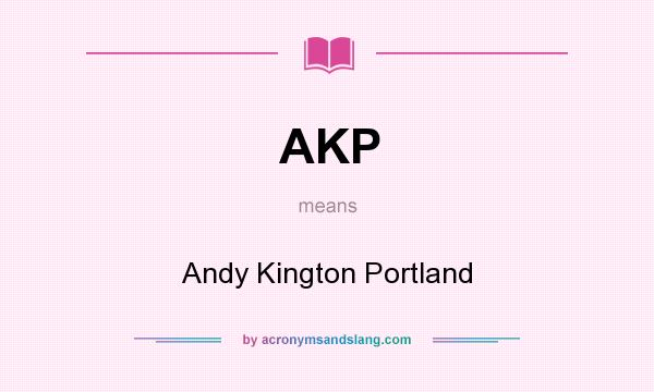What does AKP mean? It stands for Andy Kington Portland