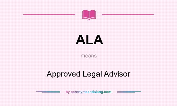 What does ALA mean? It stands for Approved Legal Advisor