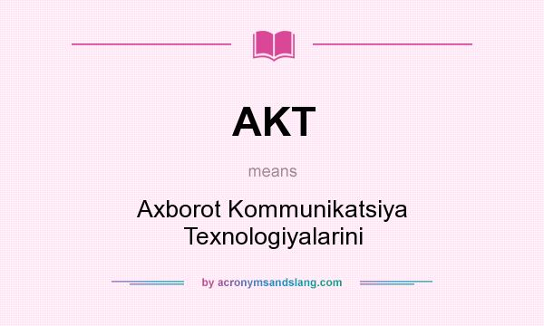 What does AKT mean? It stands for Axborot Kommunikatsiya Texnologiyalarini