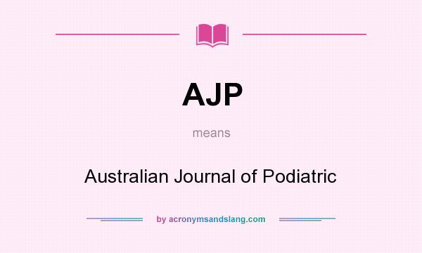 What does AJP mean? It stands for Australian Journal of Podiatric