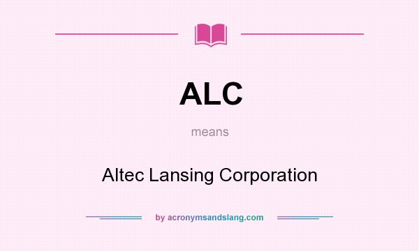 What does ALC mean? It stands for Altec Lansing Corporation