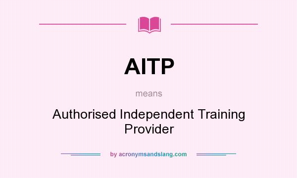 What does AITP mean? It stands for Authorised Independent Training Provider