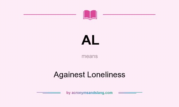 What does AL mean? It stands for Againest Loneliness