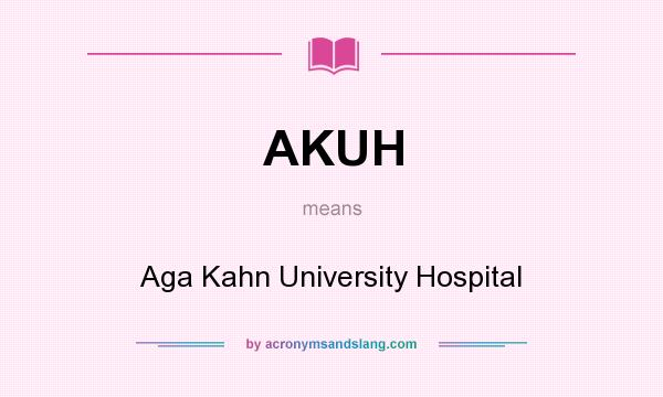 What does AKUH mean? It stands for Aga Kahn University Hospital